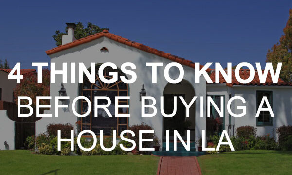 4 Things To Know Before Purchasing Home In LA